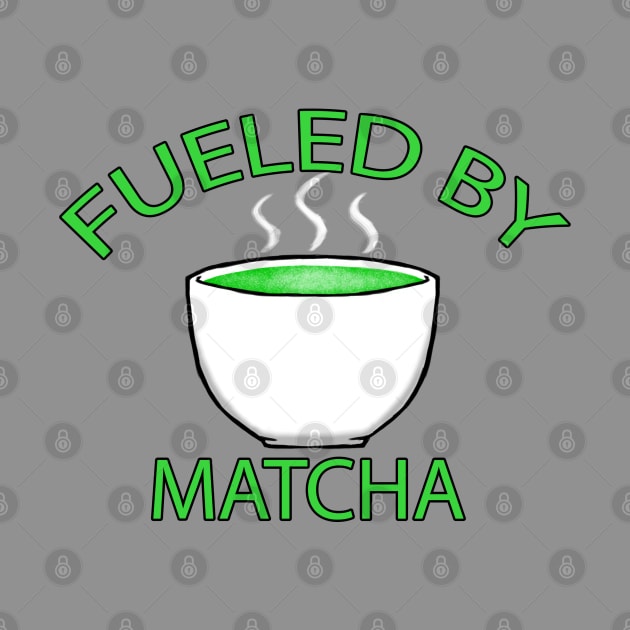 Fueled by Matcha by CrossedGFX