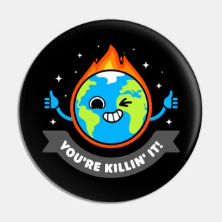 You're Killing It - Sarcastic Planet Earth - Killing Pun Pin