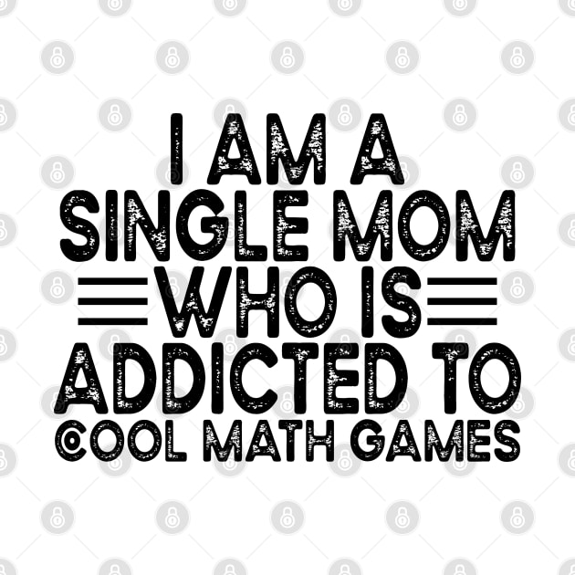 I Am A Single Mom Who Is Addicted To Cool Math Games by Sunil Belidon