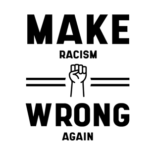 Make Racism Wrong Again Anti-Hate 86 45 Resist Message - Protest Gifts T-Shirt