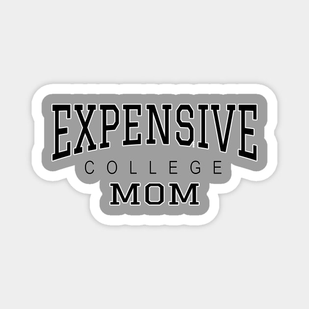 College Mom Expensive College - black text Magnet by Lyrical Parser