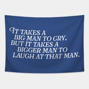 It Takes a Big Man to Cry... // Funny Tough Guy Quotes Tapestry