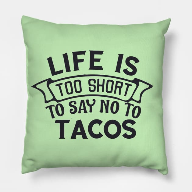 Life is too short to say no to tacos Almost love you more than tacos Pillow by BoogieCreates