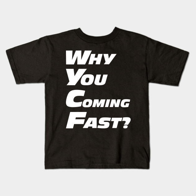 Why You Coming Fast Biker Cyclist Gift Idea Trend Viral Meme Cyclist Gift Kids T Shirt Teepublic
