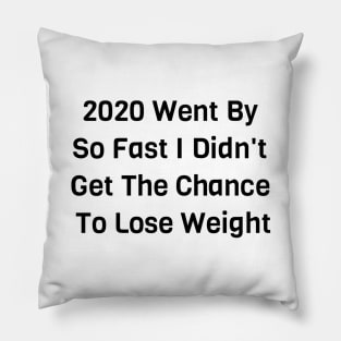 I Didn't Get The Chance To Lose Weight Pillow