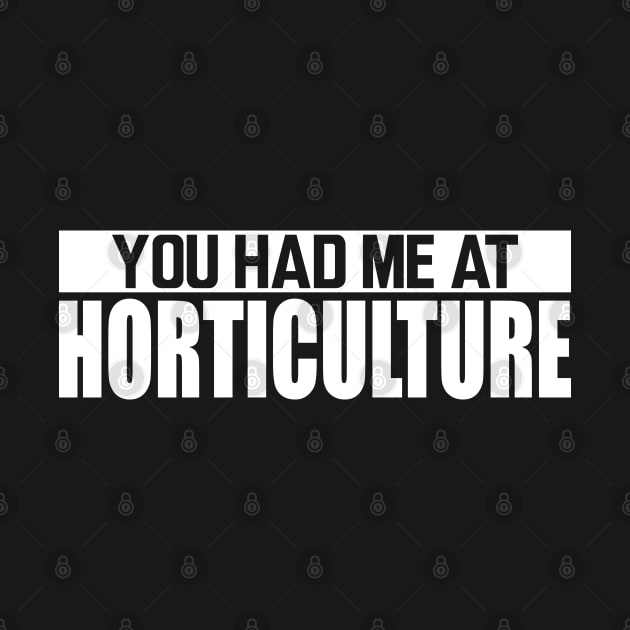 Horticulture - You had me at horticulture w by KC Happy Shop