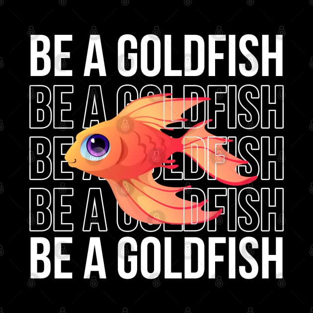 Be A Goldfish by Firts King