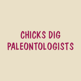 Chicks Dig Paleontologists T-Shirt