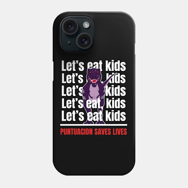 Let's Eat Kinds.Punctuation Saves Lives Phone Case by Indieteesandmerch