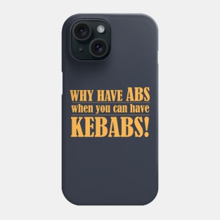 Why Have Abs When you can Have Kebabs Phone Case