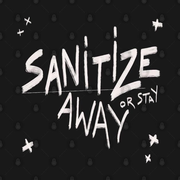 Sanitize or  stay away by KO-of-the-self