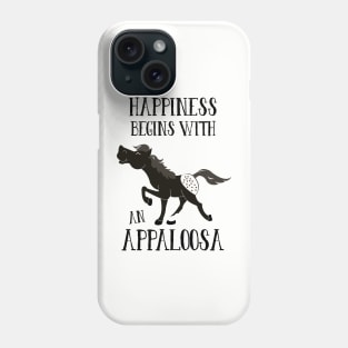 Black Appaloosa Spotted Horse Happiness Begins with an Appaloosa Phone Case