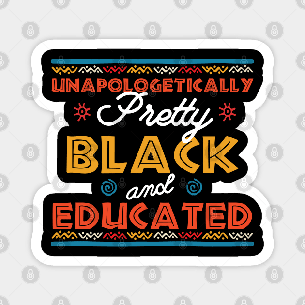 Unapologetically Pretty Black And Educated T-Shirt, Unapologetically, Pretty Girl, Black And Educated, Black Beauty, HBCU Shirt, Educated Magnet by Gaming champion