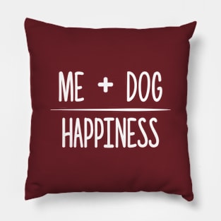 Me + Dog = Happiness Pillow