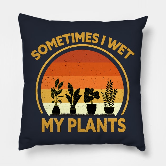 SOMETIMES I WET MY PLANTS Pillow by Lord Sama 89