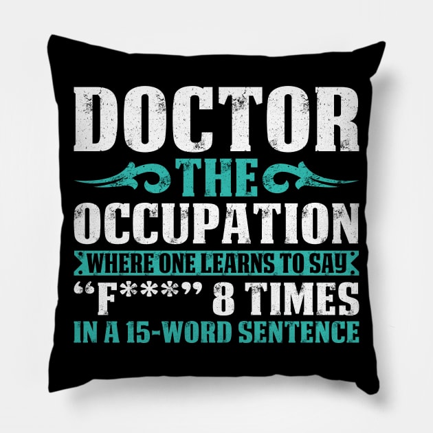 Doctor The Occupation Doctor Gift Doctor T Shirt Gift For Doctor Family Pillow by Murder By Text