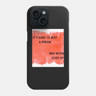 It's hard to beat a person who never gives up Phone Case