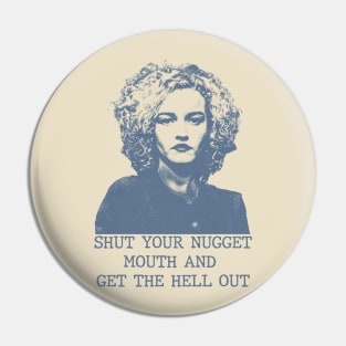 Ruth Langmore - Shut Your Nugget Mouth Pin