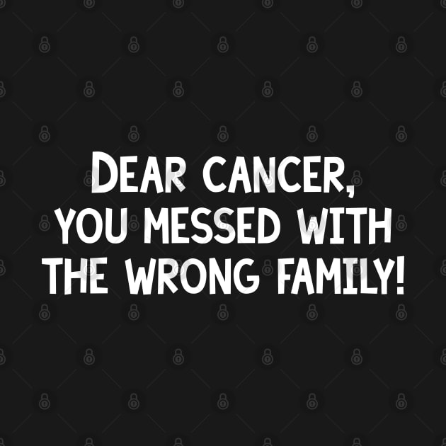 Dear Cancer, You Messed With The Wrong Family by jpmariano