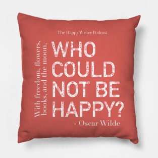 Who Could Not Be Happy? - Oscar Wilde Quote Pillow