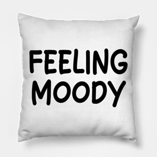 feeling moody Pillow