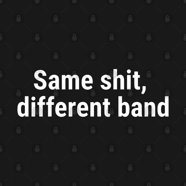 Same shit, different band White by sapphire seaside studio