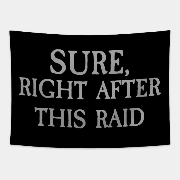 Sure, Right After This Raid Tapestry by DungeonDesigns