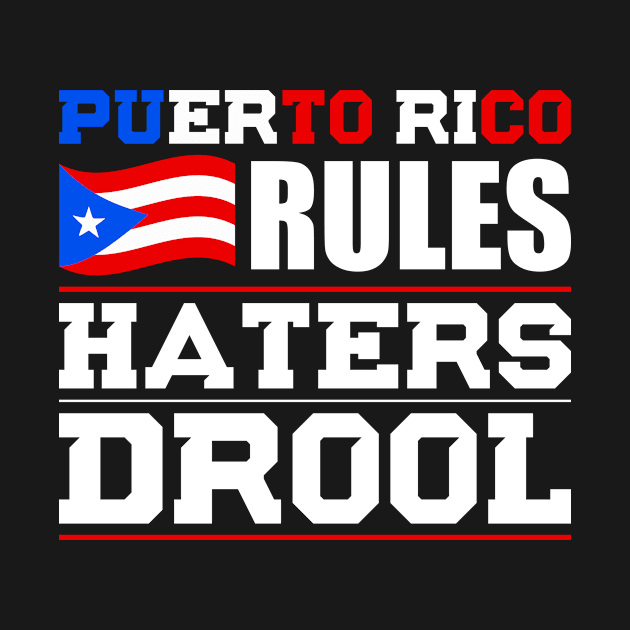 Puerto Rico Rules Haters Drool Nationality T-Shirt by BKFMerch