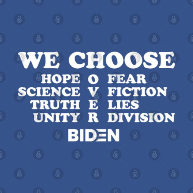 Disover We Choose Hope over Fear Science over Fiction Truth over Lies Unity Cover Division Biden - We Choose Hope Over Fear Science Over F - T-Shirt