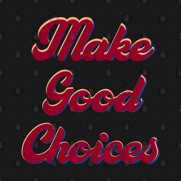 Make good choices by DaveDanchuk