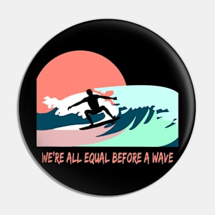 We are all equal before the wave. Surfer on board quote Pin