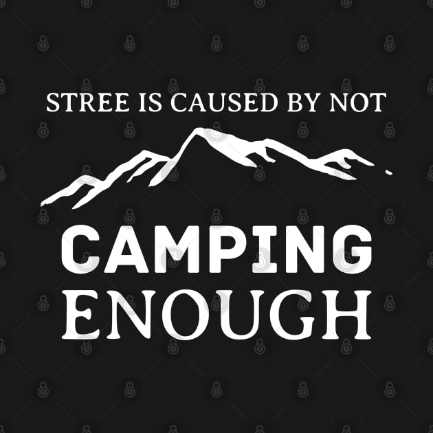 Stress is caused by not camping enough by inspiringtee