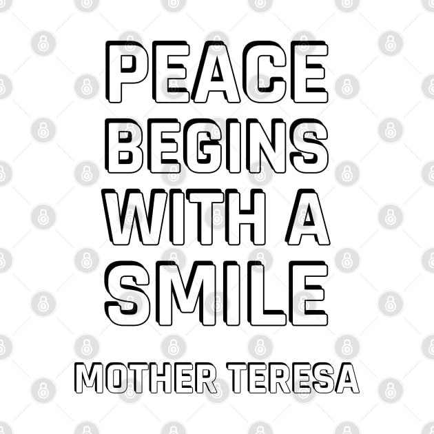 Peace begins with a smile - Mother Teresa by InspireMe