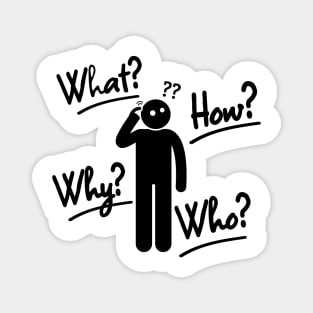 what,why,who,how?-humor Magnet