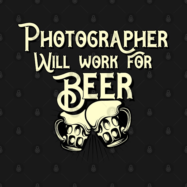 Photographer will work for beer design. Perfect present for mom dad friend him or her by SerenityByAlex