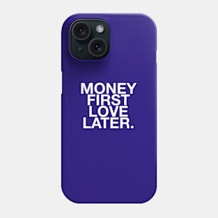 Money first love later quote & vibe Phone Case