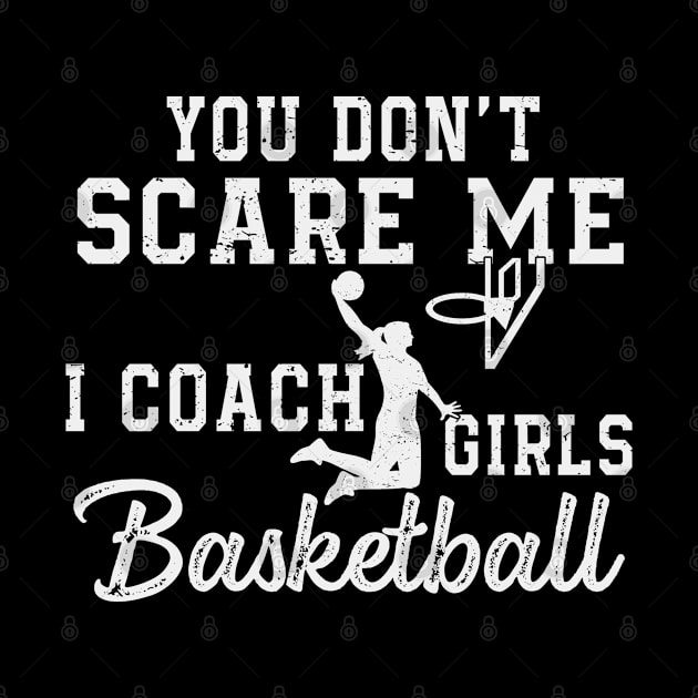 You Don't Scare Me I Coach Girls Basketball Coaches Gifts by The Design Catalyst
