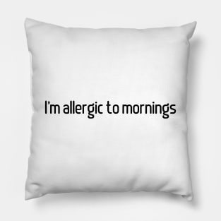 I'm Allergic to Mornings Pillow