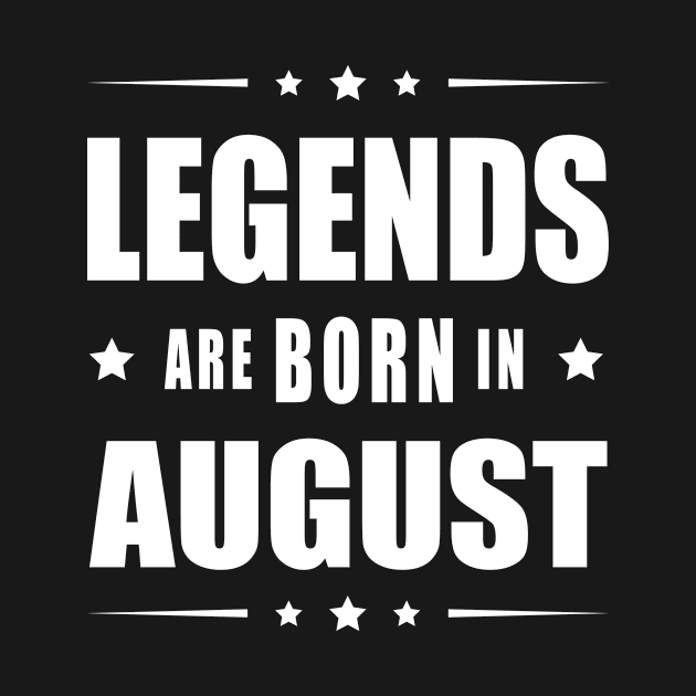 LEGENDS ARE BORN IN AUGUST by customizedcreationz