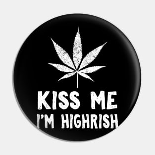 Kiss Me I'm Highrish Pin