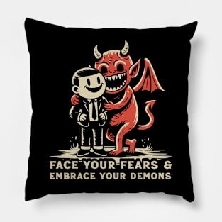 Face The Fears & Embrace Your Demons Pillow