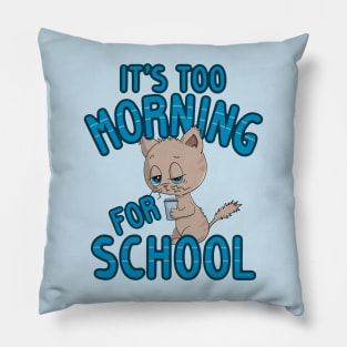 It's Too Morning For School Cat Pillow