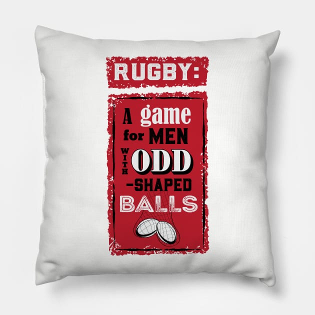 Rugby: A Game for Men with Odd Shaped Balls Pillow by atomguy