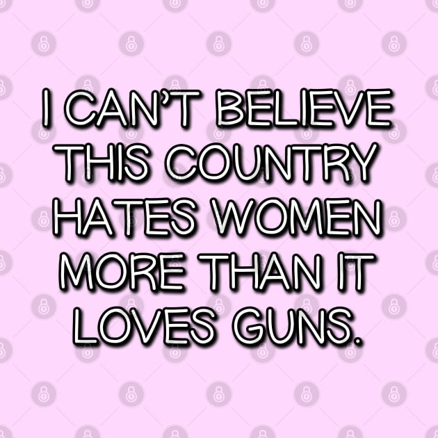 I Can't Believe This Country Hates Women More Than it Loves Guns by Way of the Road