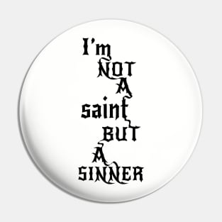 Not a saint but a SINNER Pin