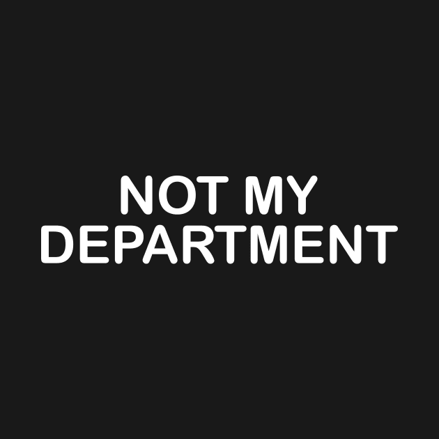 NOT MY DEPARTMENT by Studio8