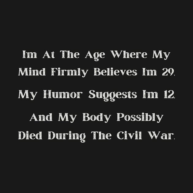 At That Age" Comical Age Denial T-Shirt, Adult Humor, Young at Heart, Historical Body - Fun Gift for Milestone Birthdays by TeeGeek Boutique