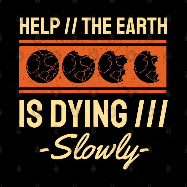 Help The Earth is Dying Slowly by MZeeDesigns