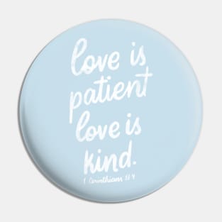 Love is patient. Love is kind. 1 Corinthians 13:4 Pin