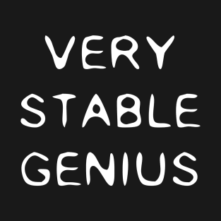 Very Stable Genius T-Shirt